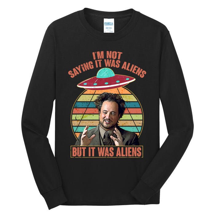 I'm Not Saying It Was Aliens But It Was Aliens Tall Long Sleeve T-Shirt