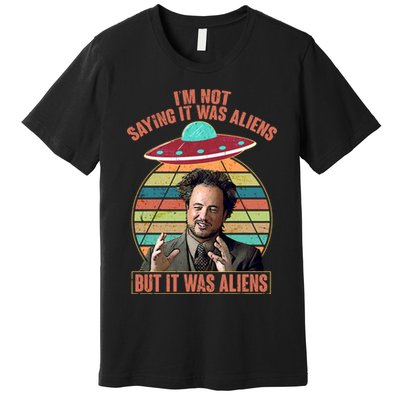 I'm Not Saying It Was Aliens But It Was Aliens Premium T-Shirt