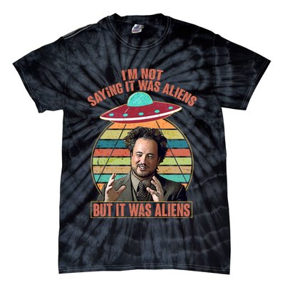 I'm Not Saying It Was Aliens But It Was Aliens Tie-Dye T-Shirt