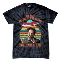 I'm Not Saying It Was Aliens But It Was Aliens Tie-Dye T-Shirt