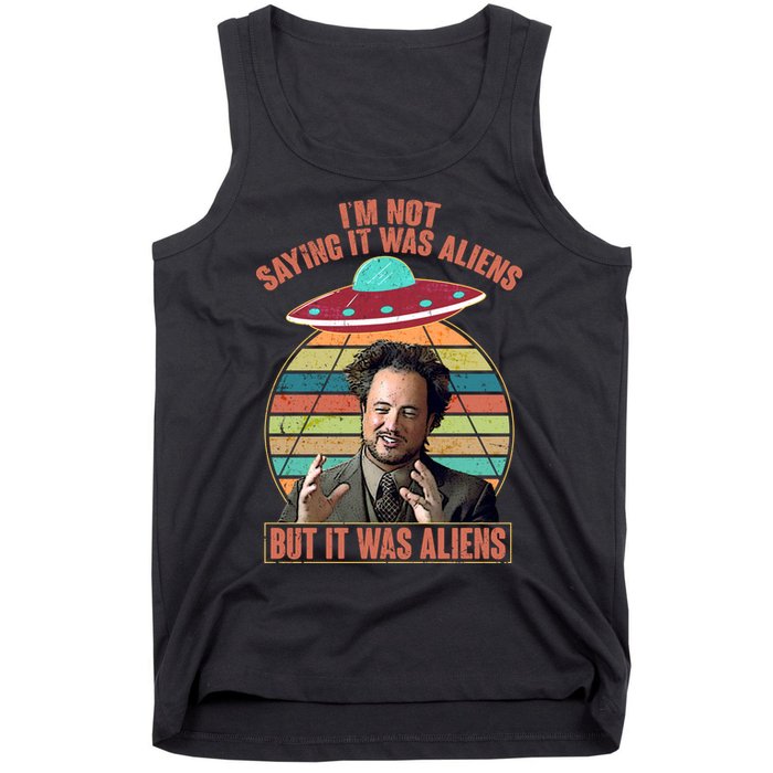 I'm Not Saying It Was Aliens But It Was Aliens Tank Top