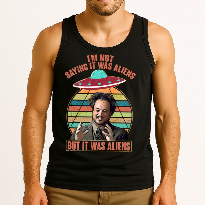 I'm Not Saying It Was Aliens But It Was Aliens Tank Top