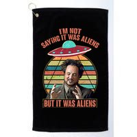I'm Not Saying It Was Aliens But It Was Aliens Golf Towel