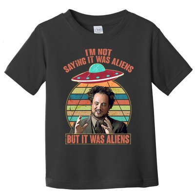 I'm Not Saying It Was Aliens But It Was Aliens Toddler T-Shirt