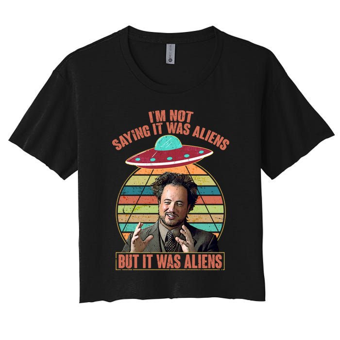 I'm Not Saying It Was Aliens But It Was Aliens Crop Top
