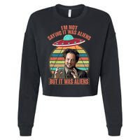 I'm Not Saying It Was Aliens But It Was Aliens Cropped Pullover Crew