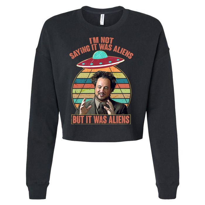 I'm Not Saying It Was Aliens But It Was Aliens Cropped Pullover Crew