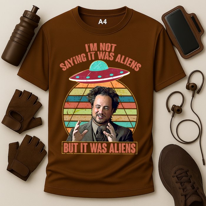 I'm Not Saying It Was Aliens But It Was Aliens Performance Shirt