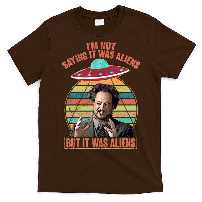 I'm Not Saying It Was Aliens But It Was Aliens T-Shirt
