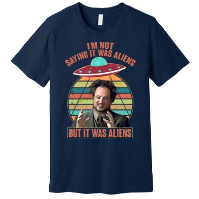 I'm Not Saying It Was Aliens But It Was Aliens Premium T-Shirt