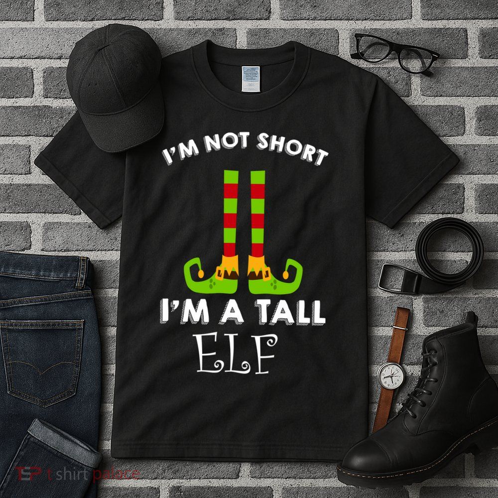 I'm Not Short I'm A Tall Elf Tall T-Shirt