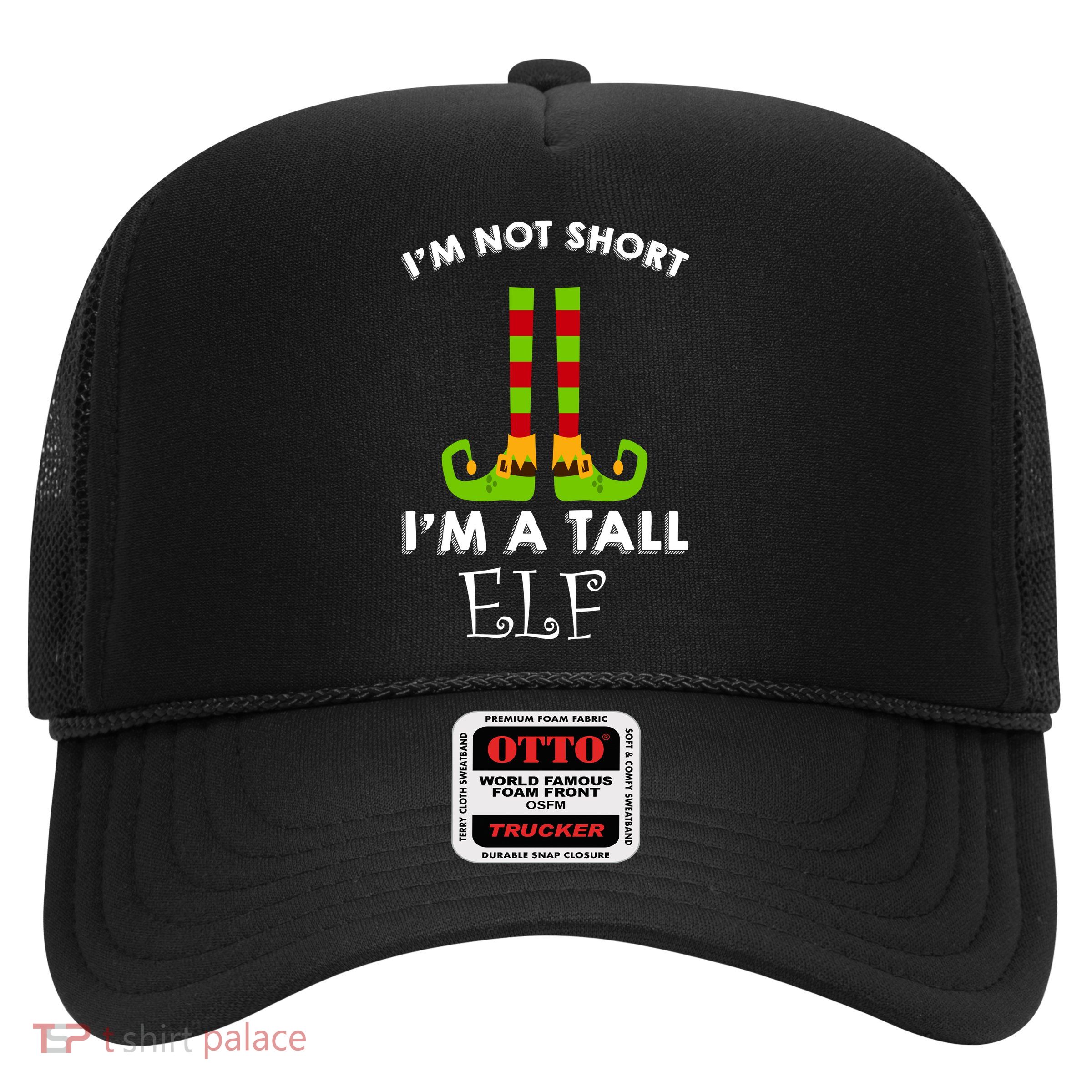 I'm Not Short I'm A Tall Elf Trucker Hat