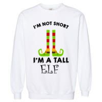 I'm Not Short I'm A Tall Elf Garment-Dyed Sweatshirt