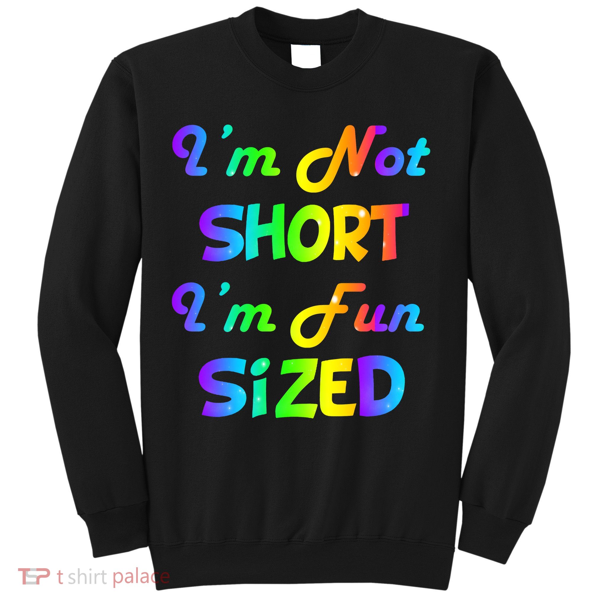 I'm Not Short I'm Fun Sized Sweatshirt