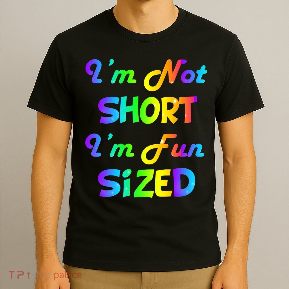 I'm Not Short I'm Fun Sized T-Shirt