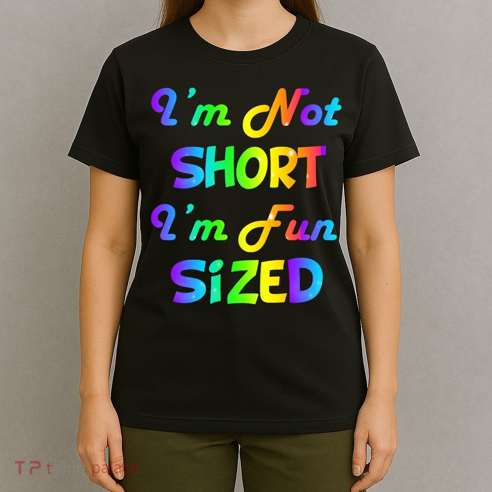 I'm Not Short I'm Fun Sized T-Shirt