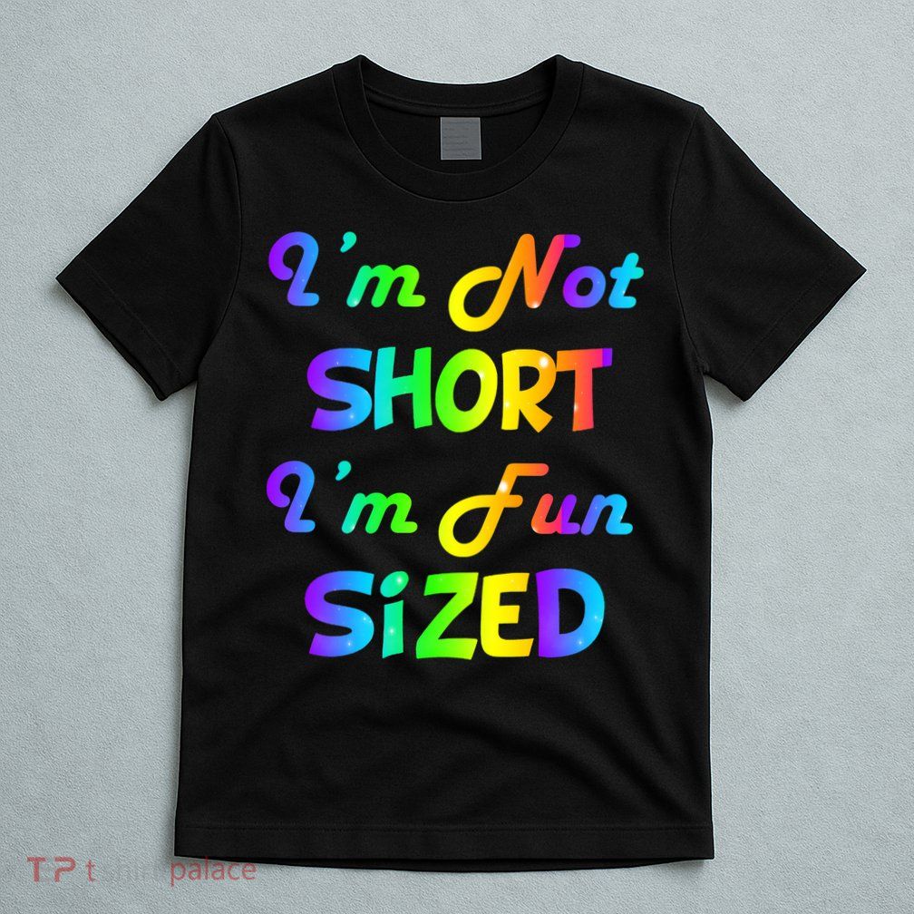 I'm Not Short I'm Fun Sized T-Shirt