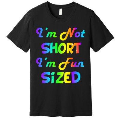I'm Not Short I'm Fun Sized Premium T-Shirt