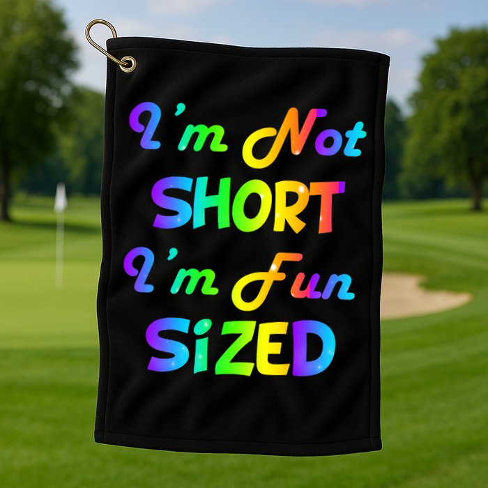 I'm Not Short I'm Fun Sized Golf Towel