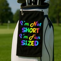 I'm Not Short I'm Fun Sized Golf Towel