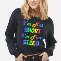 I'm Not Short I'm Fun Sized Cropped Pullover Crew