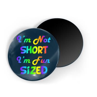 I'm Not Short I'm Fun Sized Magnet