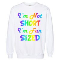 I'm Not Short I'm Fun Sized Garment-Dyed Sweatshirt