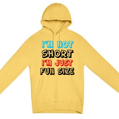 I'm Not Short I'm Just Fun Size Premium Pullover Hoodie