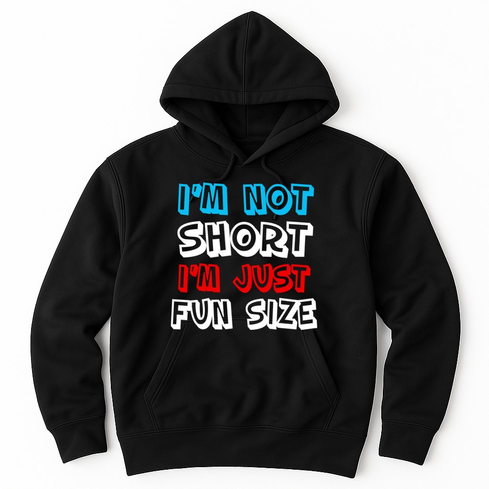 I'm Not Short I'm Just Fun Size Hoodie