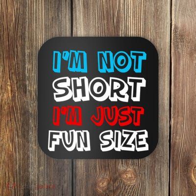 I'm Not Short I'm Just Fun Size Coaster