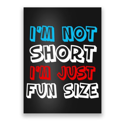 I'm Not Short I'm Just Fun Size Poster