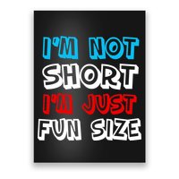 I'm Not Short I'm Just Fun Size Poster