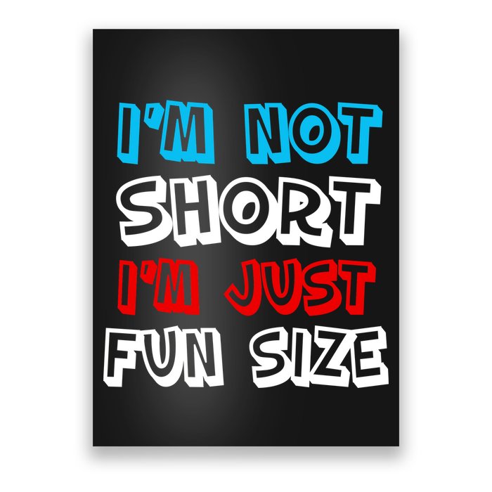 I'm Not Short I'm Just Fun Size Poster