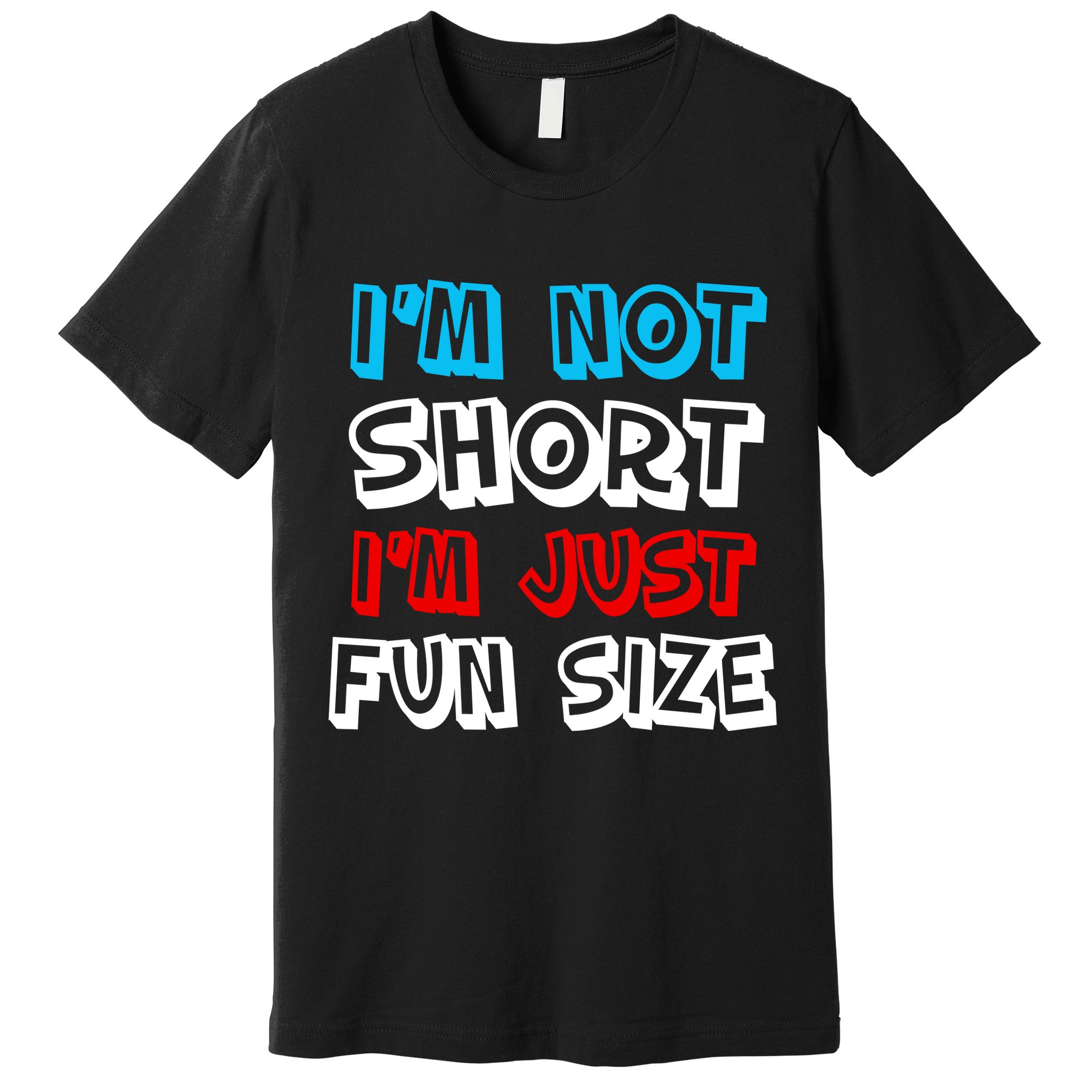 I'm Not Short I'm Just Fun Size Premium T-Shirt