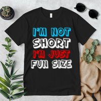 I'm Not Short I'm Just Fun Size Premium T-Shirt