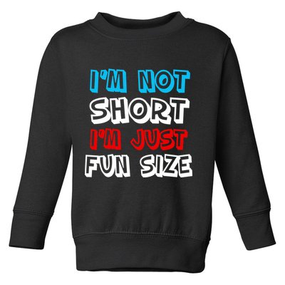 I'm Not Short I'm Just Fun Size Toddler Sweatshirt