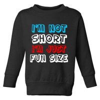 I'm Not Short I'm Just Fun Size Toddler Sweatshirt