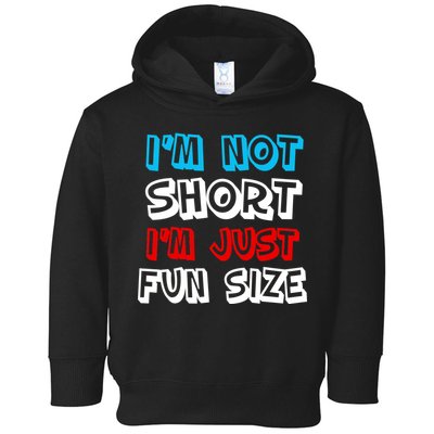 I'm Not Short I'm Just Fun Size Toddler Hoodie
