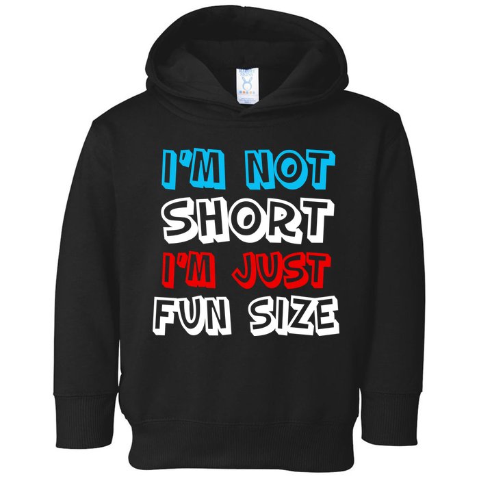 I'm Not Short I'm Just Fun Size Toddler Hoodie