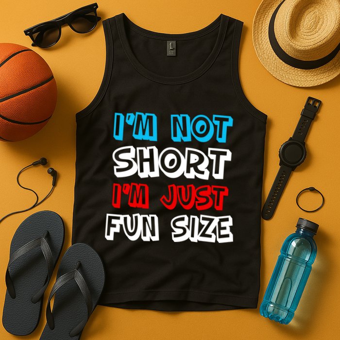 I'm Not Short I'm Just Fun Size Tank Top