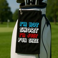 I'm Not Short I'm Just Fun Size Golf Towel