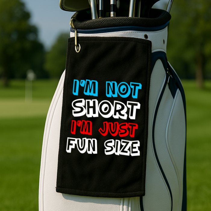 I'm Not Short I'm Just Fun Size Golf Towel