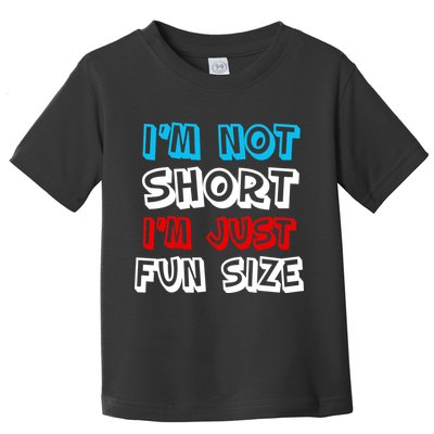 I'm Not Short I'm Just Fun Size Toddler T-Shirt