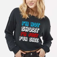 I'm Not Short I'm Just Fun Size Cropped Pullover Crew