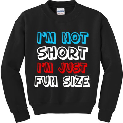 I'm Not Short I'm Just Fun Size Kids Sweatshirt
