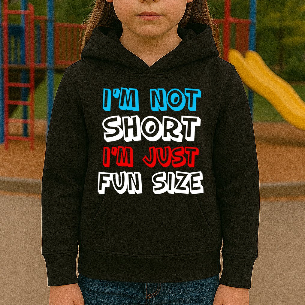 I'm Not Short I'm Just Fun Size Kids Hoodie