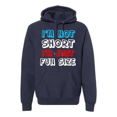 I'm Not Short I'm Just Fun Size Premium Hoodie