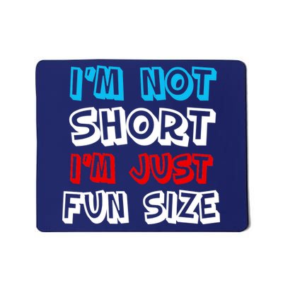 I'm Not Short I'm Just Fun Size Mousepad