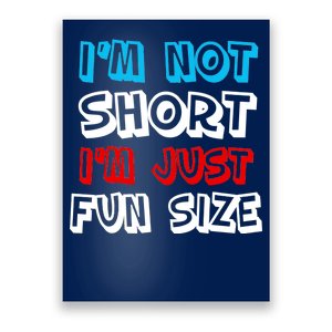 I'm Not Short I'm Just Fun Size Poster