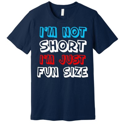 I'm Not Short I'm Just Fun Size Premium T-Shirt